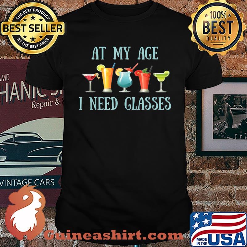 At My Age I Need Glasses Senior Drinking T-Shirt