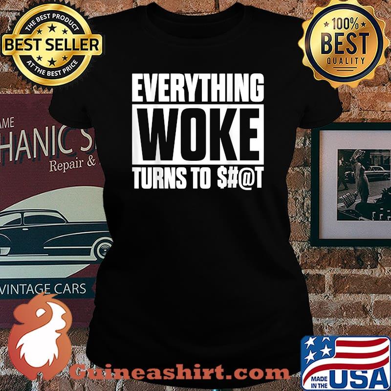 Awesome everything Woke Turns To S@t T-Shirt Laides tee