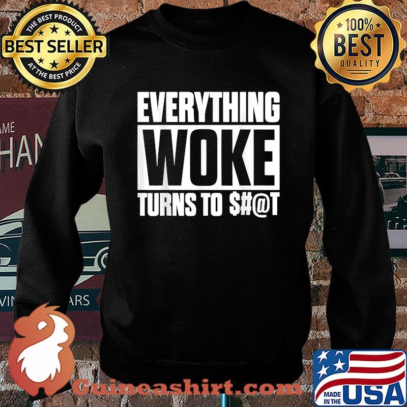 Awesome everything Woke Turns To S@t T-Shirt Sweater