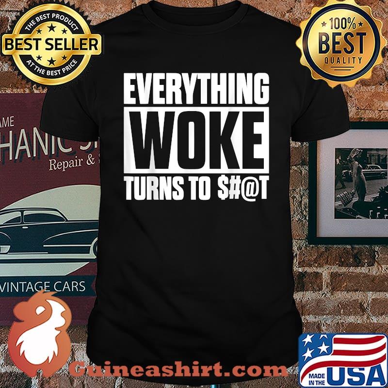 Awesome everything Woke Turns To S@t T-Shirt