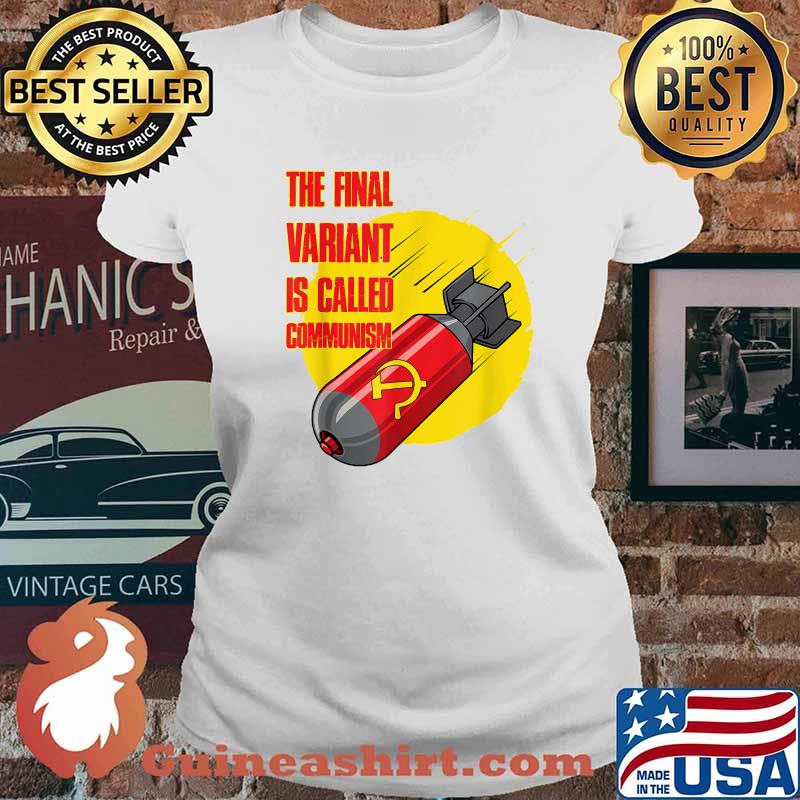 Awesome the Final Variant Is Called Communism T-Shirt Ladies tee