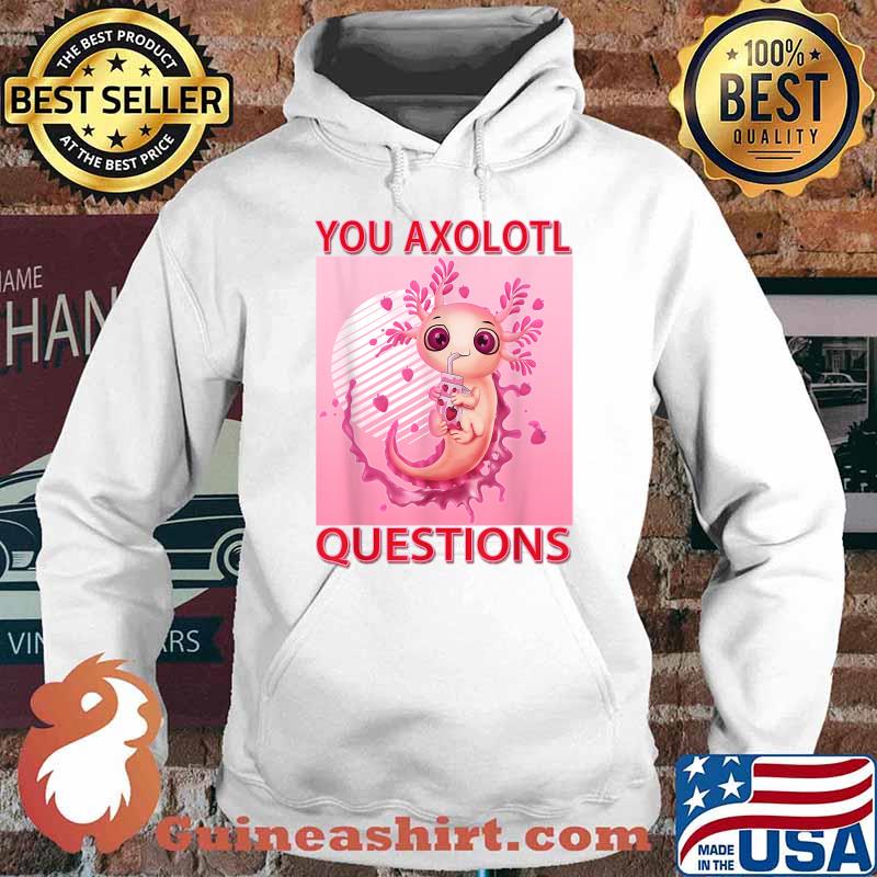 Axolotl Aesthetic Plush Gift You Axolotl Questions Girl T-Shirt Hoodie