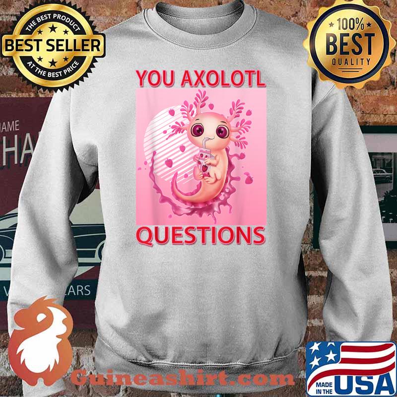 Axolotl Aesthetic Plush Gift You Axolotl Questions Girl T-Shirt Sweater