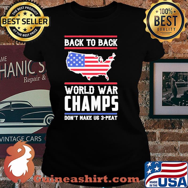 Back To Back World War Champs Don’t Make US 3 Peat American Flag Shirt Laides tee
