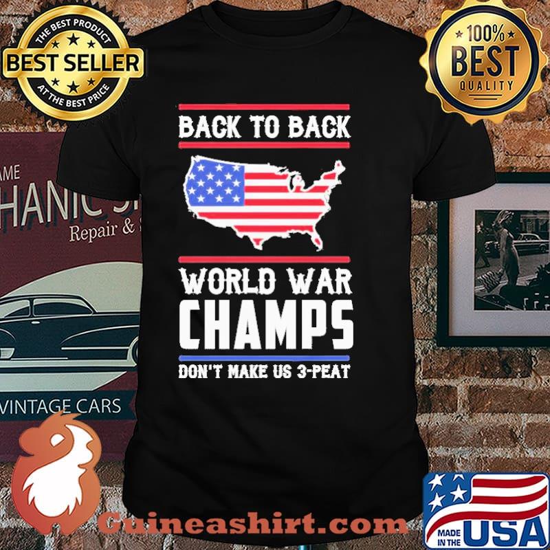 Back To Back World War Champs Don’t Make US 3 Peat American Flag Shirt