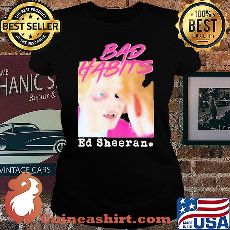Bad Habits Ed Sheeran s Laides tee