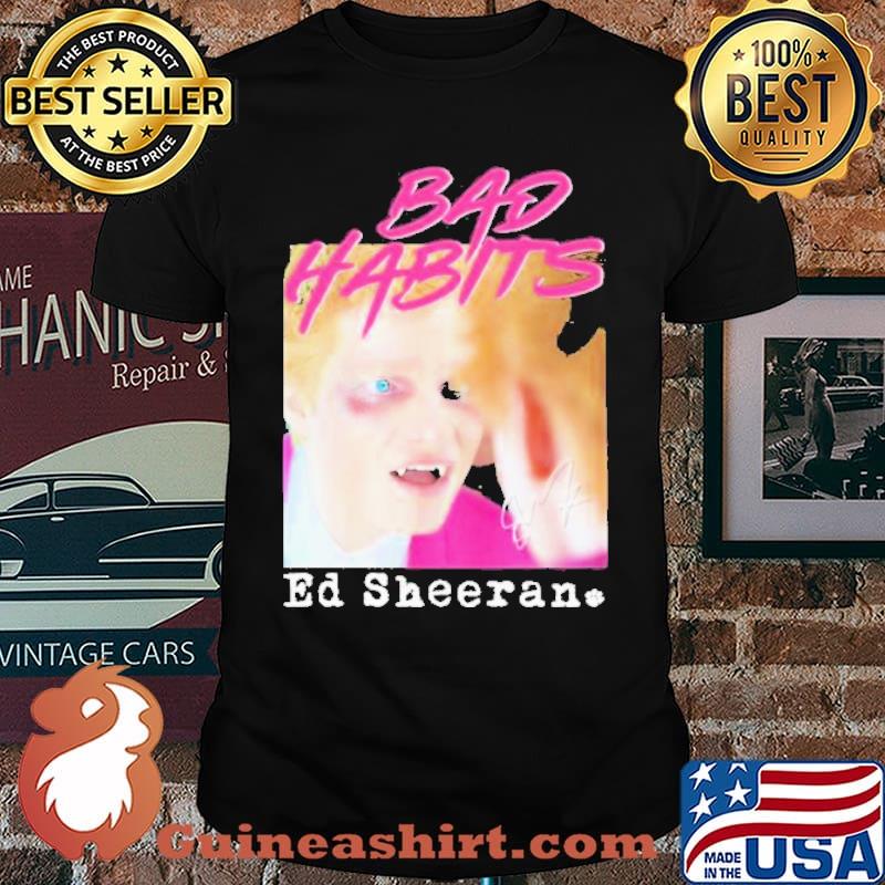 Bad Habits Ed Sheeran shirt