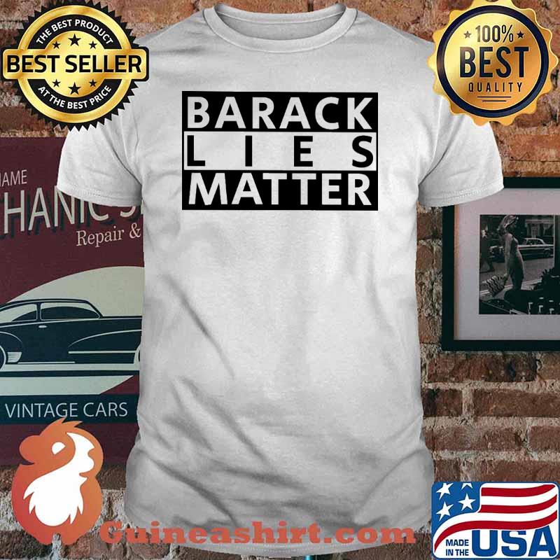 Barack lies matter shirt