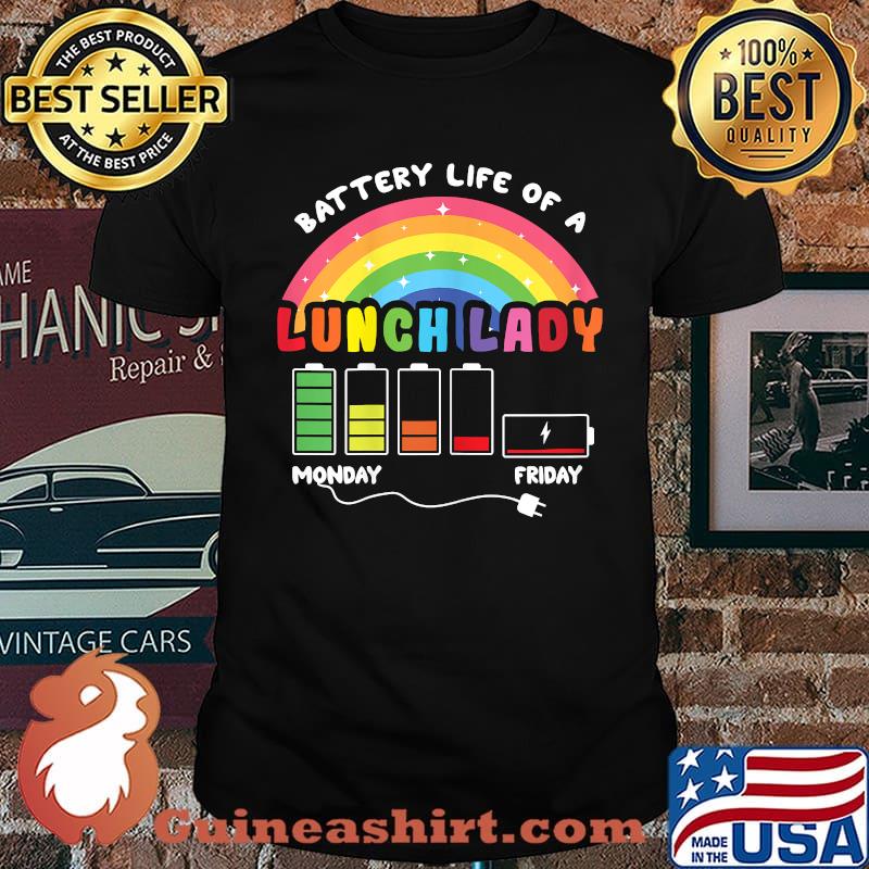 Battery Life Of A School Lunch Lady Monday Friday Cafeteria Rainbow T-Shirt