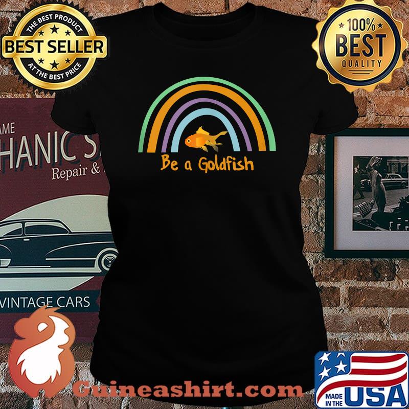 Be a Goldfish Rainbow Fish T-s Laides tee