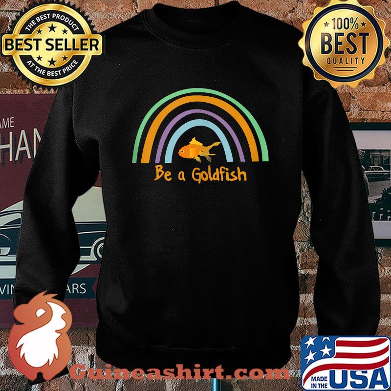 Be a Goldfish Rainbow Fish T-s Sweater