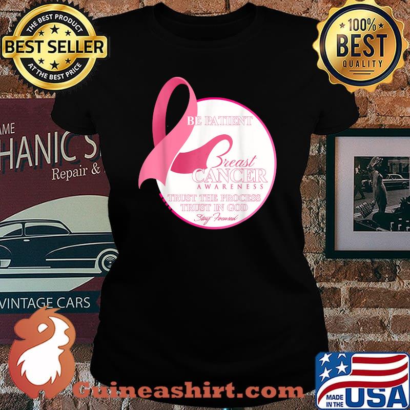 Be Patient Breast Cancer Awareness Trust and Stay Focused Motivation T-Shirt Laides tee