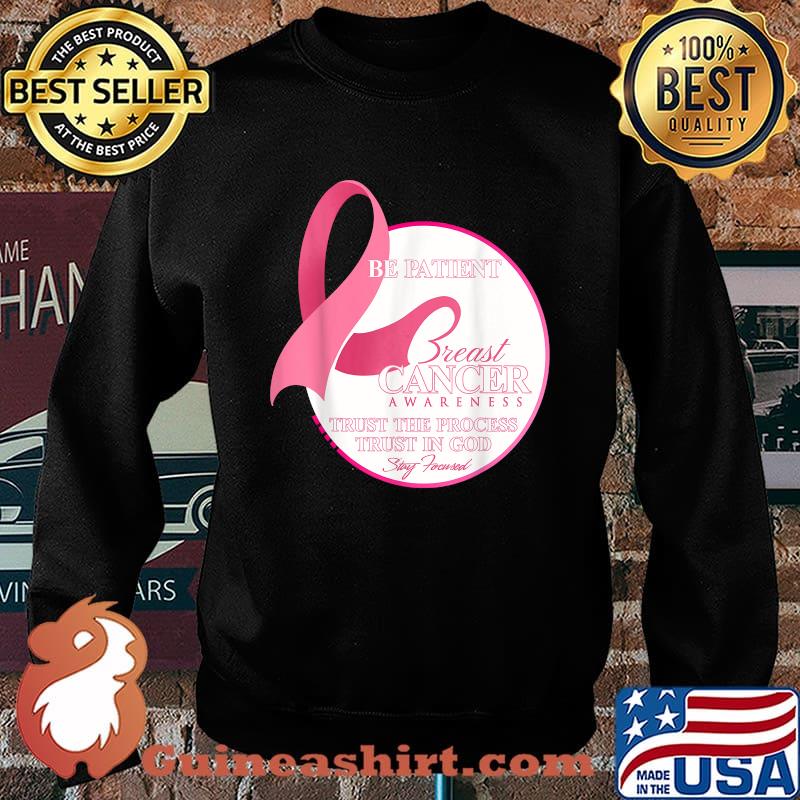 Be Patient Breast Cancer Awareness Trust and Stay Focused Motivation T-Shirt Sweater