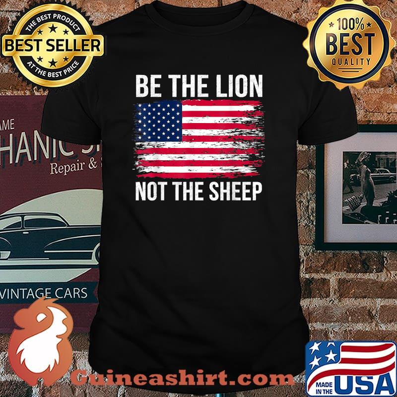 Be The Lion Not The Sheep Patriotic Lion American Flag Patriot T-Shirt