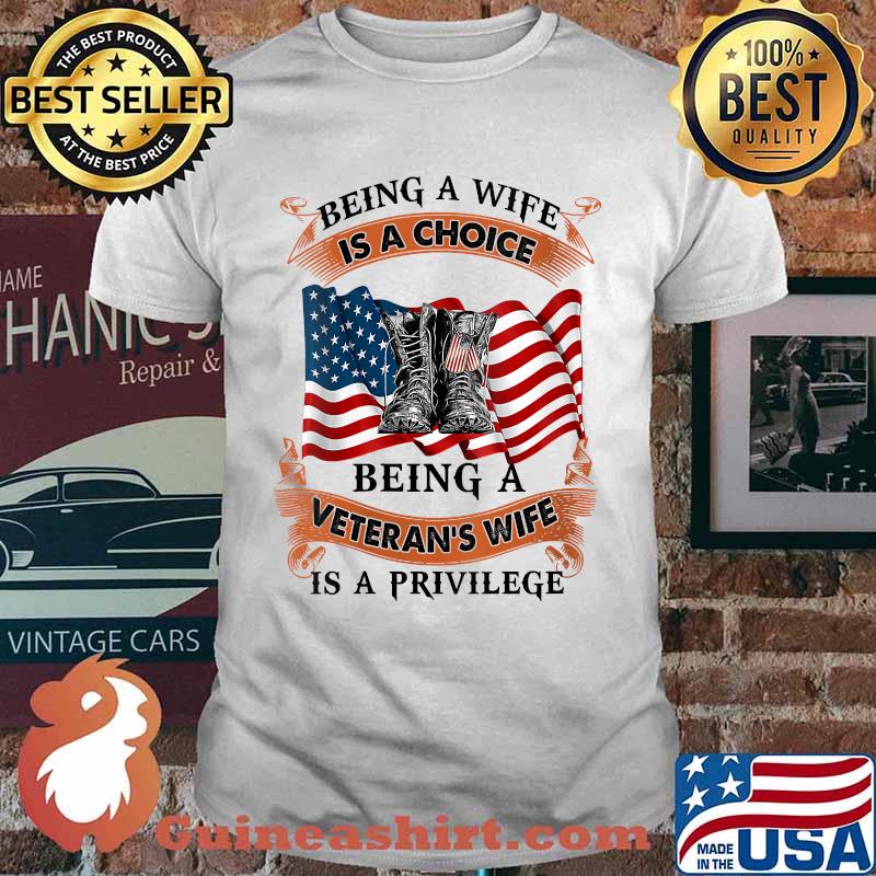 Being a wife is a choice being a veteran's wife is privilege american flag T-Shirt