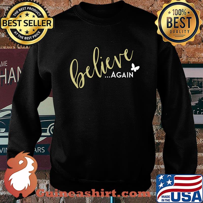 Believe Again T-Shirt Sweater