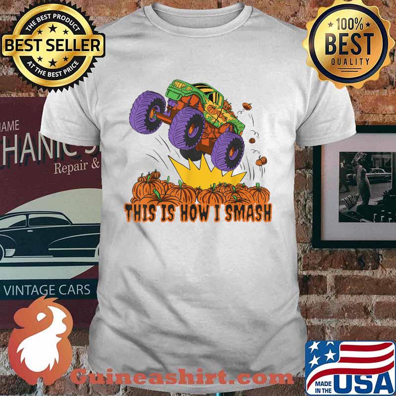 Best this Is How I Smash Truck Monster Pumpkins T-Shirt