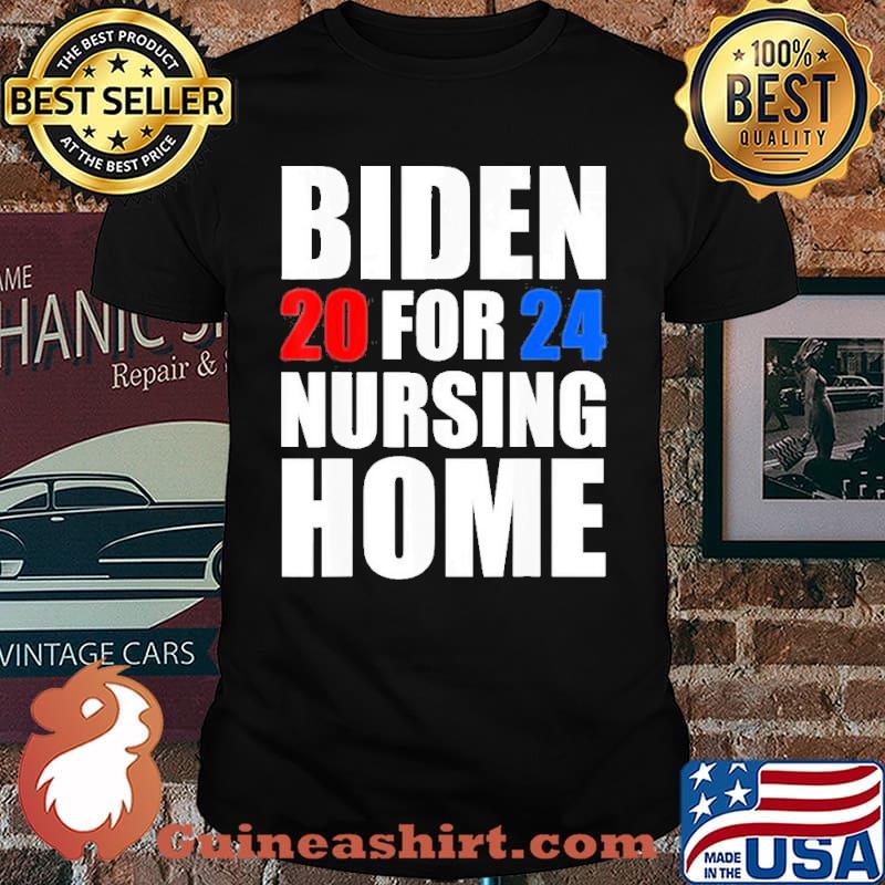 Biden For Nursing Home 2024 Anti Biden President Shirt