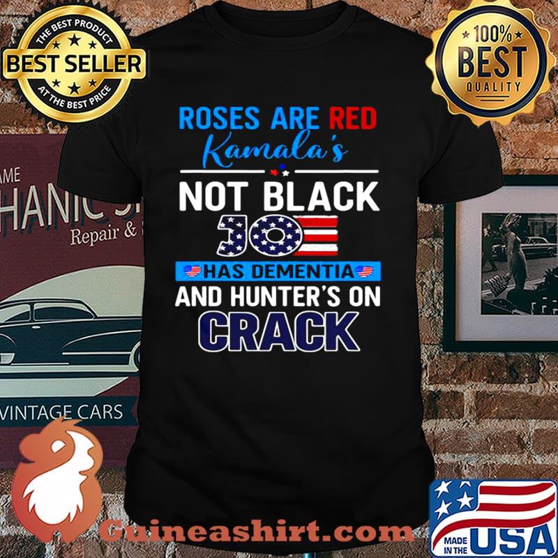 Biden Roses Are Red Kamala’s Not Black Joe Has Dementia And Hunter’s On Crack shirt