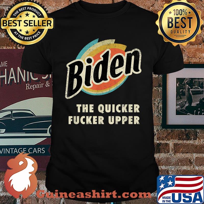 Biden The Quicker Fucker Upper Retro T-Shirt