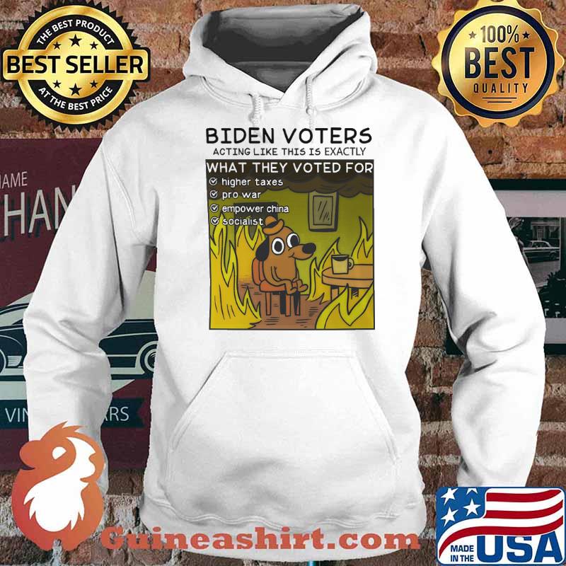 Biden voters acting like this is exactly what they voted for highter taxes pro war empower china s Hoodie