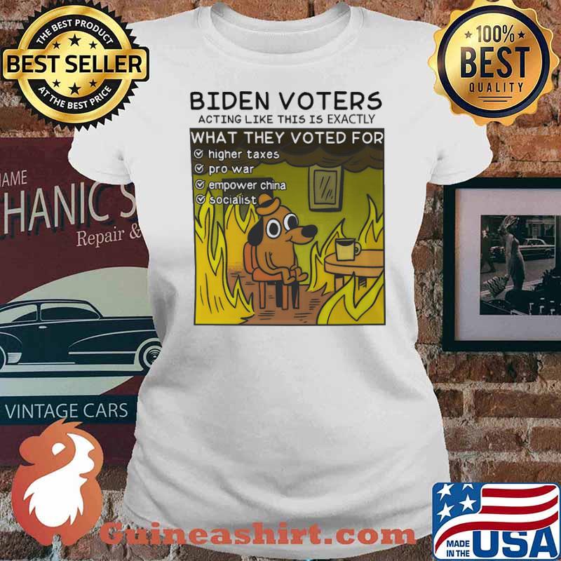 Biden voters acting like this is exactly what they voted for highter taxes pro war empower china s Ladies tee