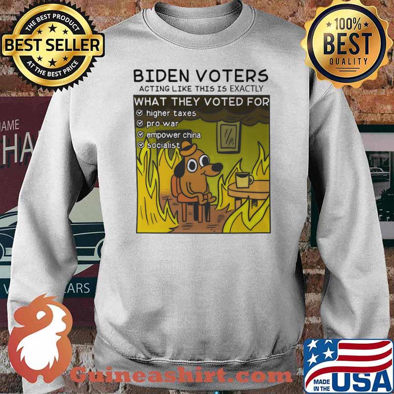 Biden voters acting like this is exactly what they voted for highter taxes pro war empower china s Sweater
