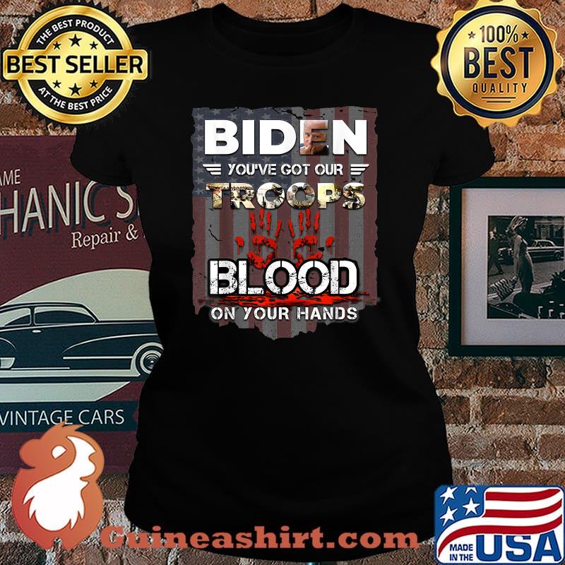 Biden You've Got Our Troops Blood On Your Hands T-Shirt Laides tee