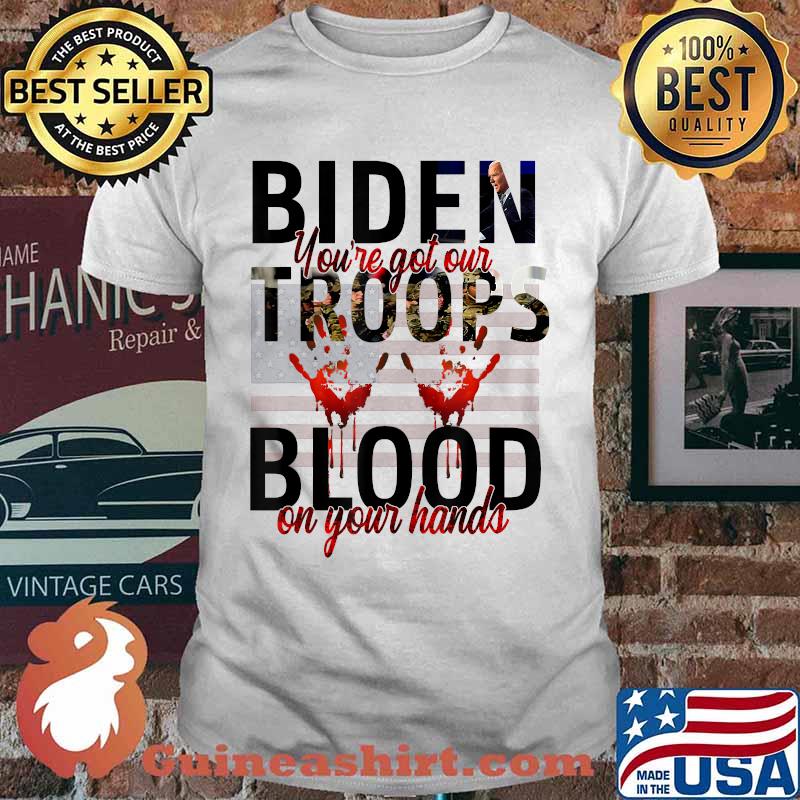 Biden You’ve Got Our Troops Blood On Your Hands Impeach T-Shirt