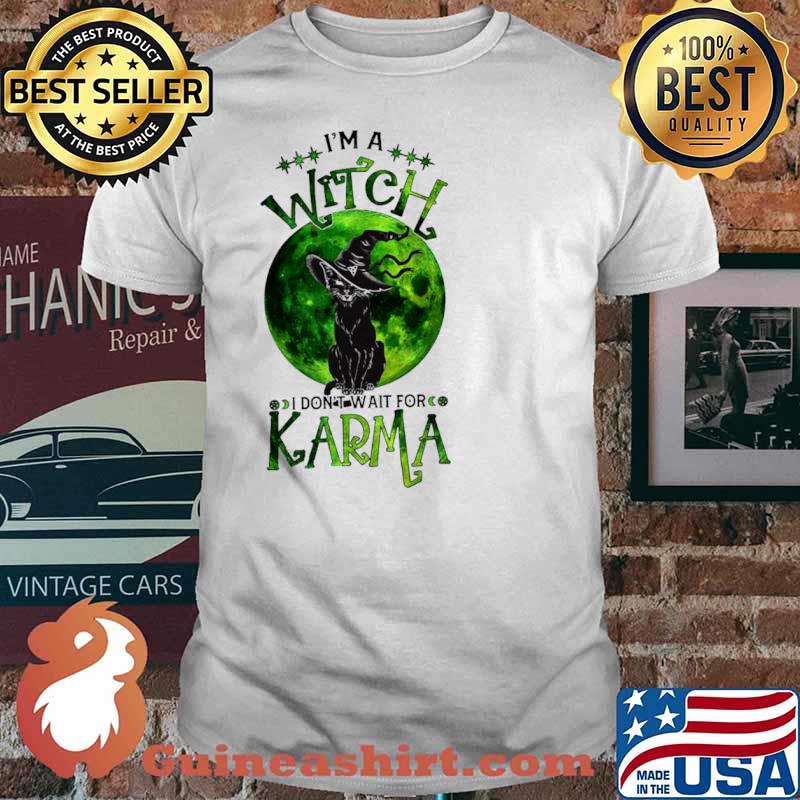 Black Cat I'm A Witch I Don't Wait For Karma Shirt