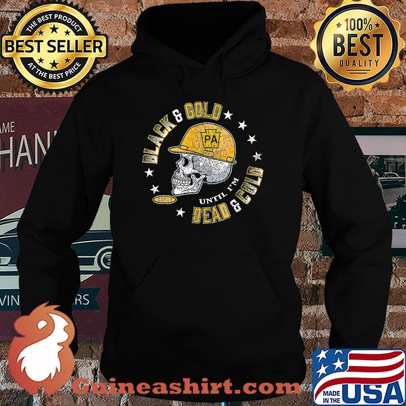 Black N Gold 'Till I'm Dead N Cold Pittsburgh Football T-Shirt Hoodie