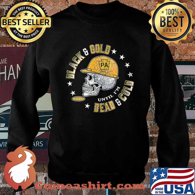 Black N Gold 'Till I'm Dead N Cold Pittsburgh Football T-Shirt Sweater