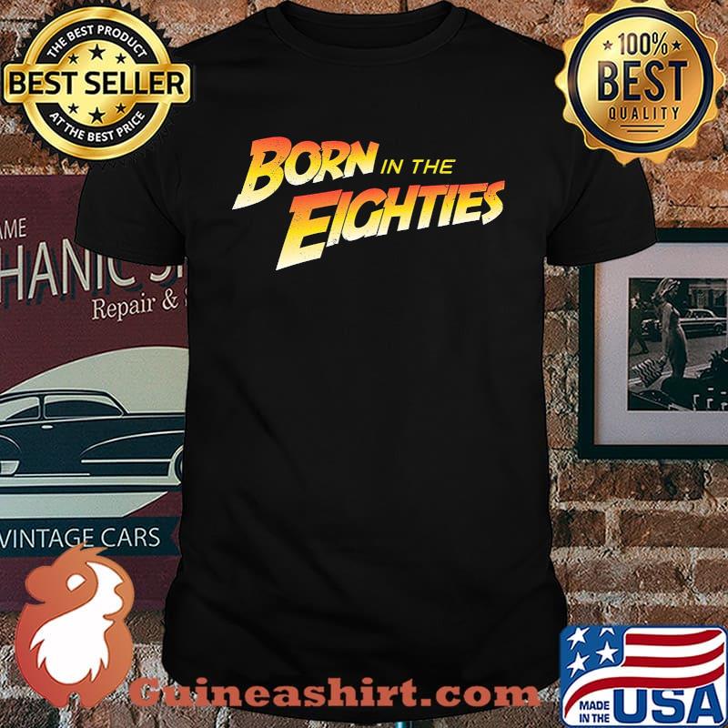 Born in the eighties shirt