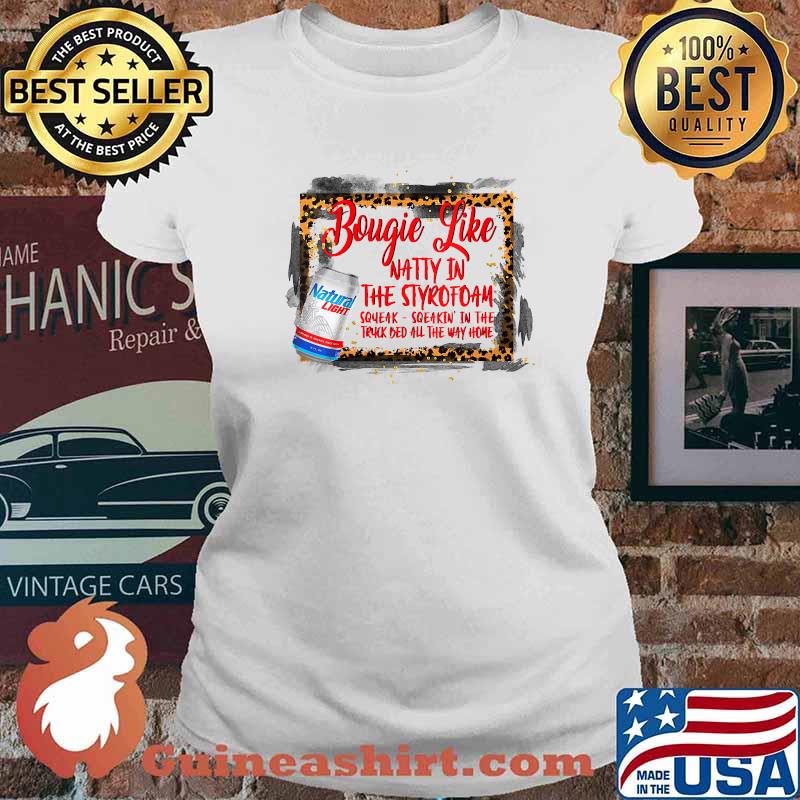 Bougie Like Natty In The Styrofoam Squeak Sqeakin In The Truck Bed All The Way Home Natural Light T-Shirt Ladies tee