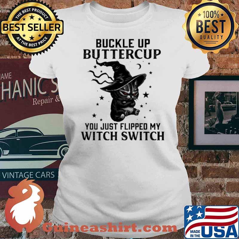 Buckle up buttercup you just flipped my witch switch Black cat s Ladies tee