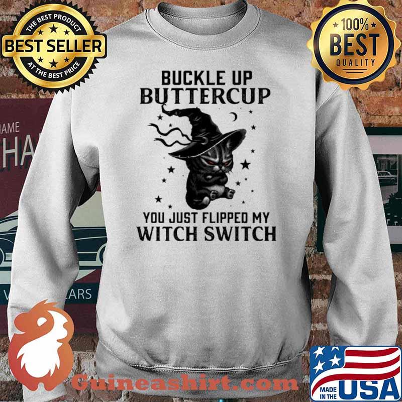 Buckle up buttercup you just flipped my witch switch Black cat s Sweater