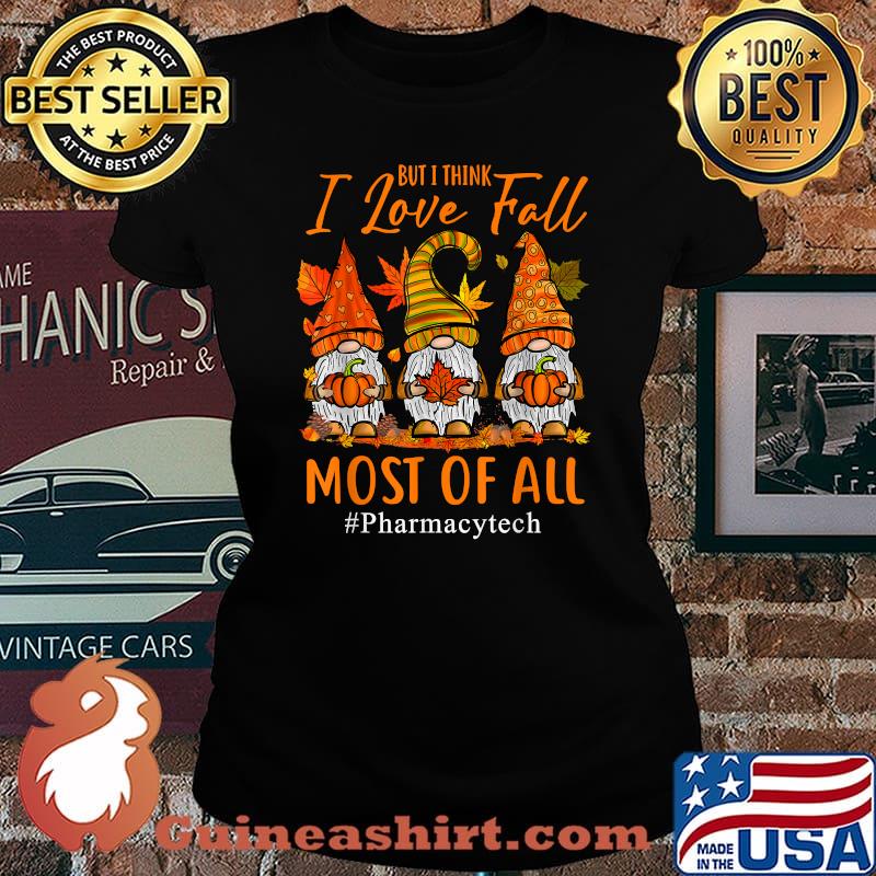 But I Think I Love Fall Most Of All Pharmacy Tech Autumn Pumpkin Halloween T-Shirt Laides tee
