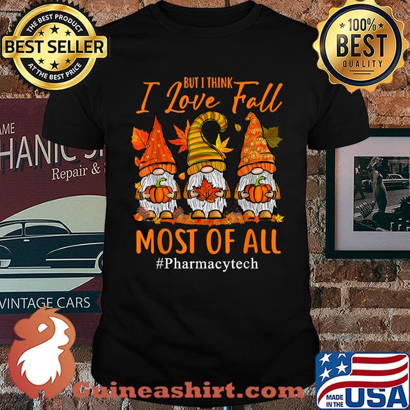 But I Think I Love Fall Most Of All Pharmacy Tech Autumn Pumpkin Halloween T-Shirt