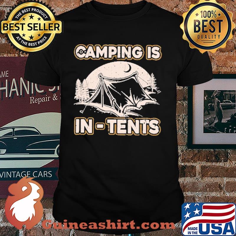 Camping Is In Tents Intense Joke Camp Hiking shirt