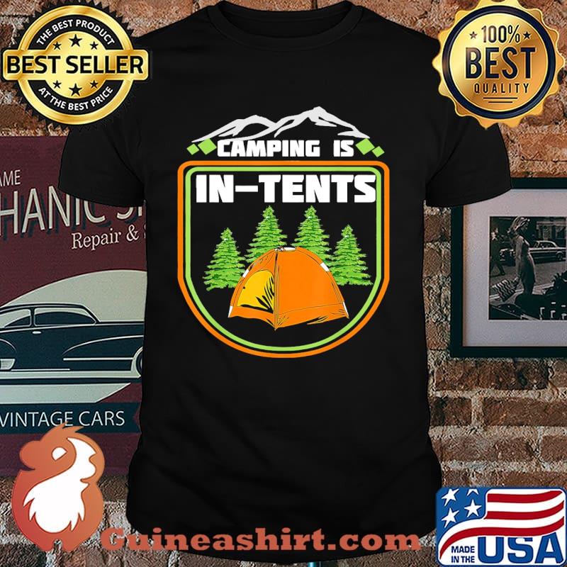 Camping is in Tents Shirt