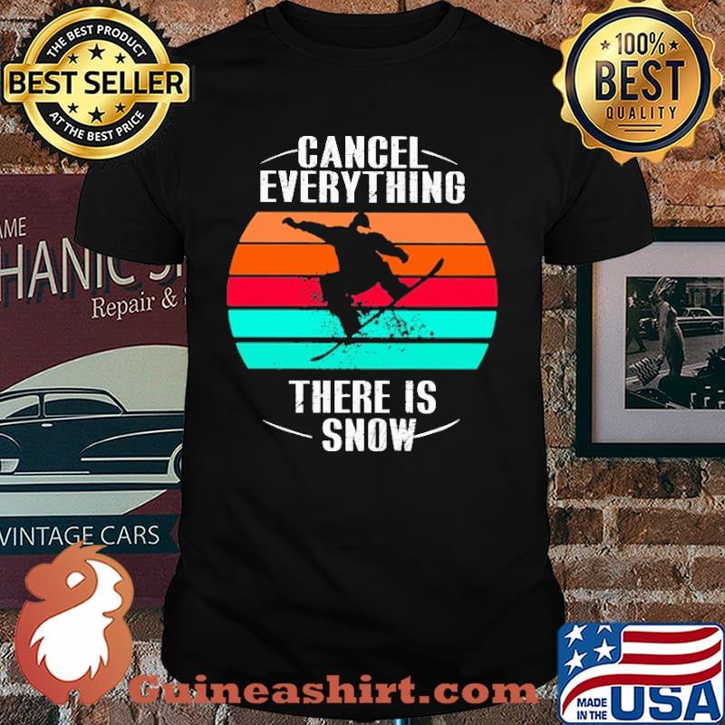 Cancel Everything There Is Snow Vintage Shirt