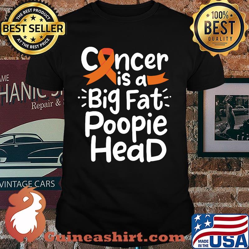 Cancer Is A Big Fat Poopie Head Blood Awareness Leukemia Ribbon T-Shirt