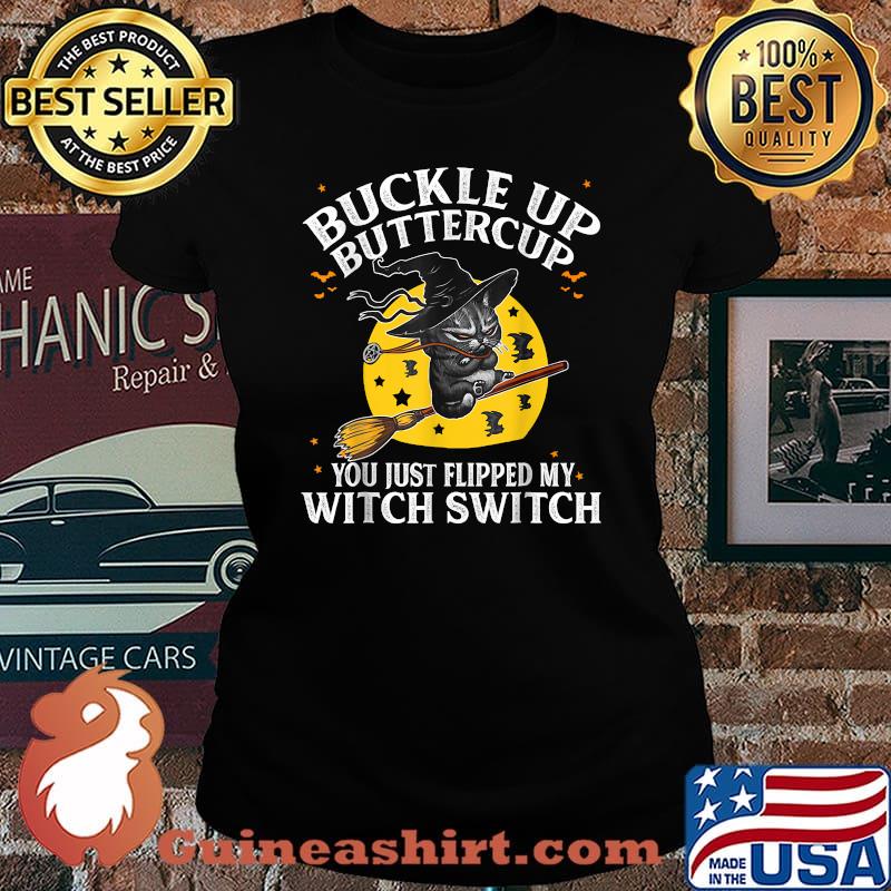 Cat Buckle Up Buttercup You Just Flipped My Witch Switch T-Shirt Laides tee