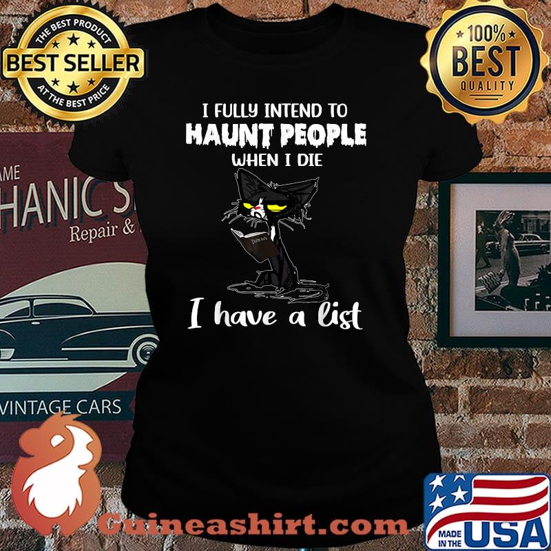 Cat I Fully Intend To Haunt People When I Die I Have A List T-Shirt Laides tee