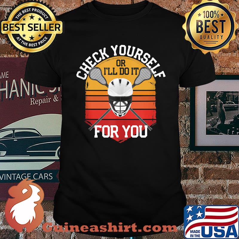 Check Yourself Or I'll Do It For You Lacrosse Vintage T-Shirt