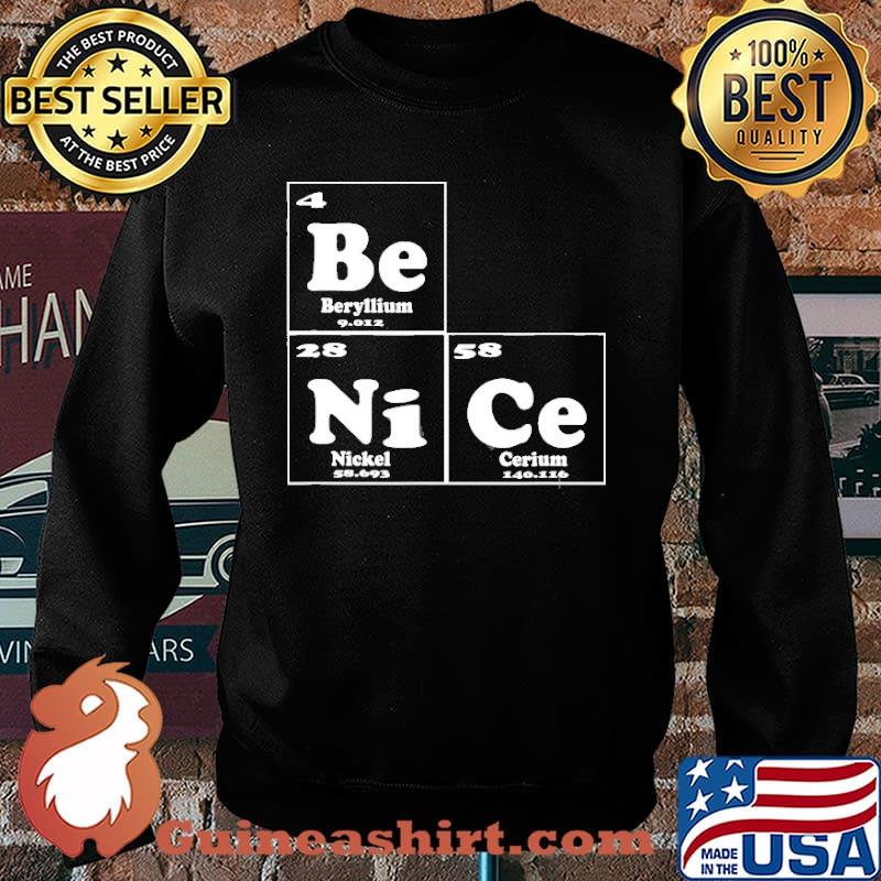 Chemistry – Be Nice Periodic Table Of Elements Shirt Sweater