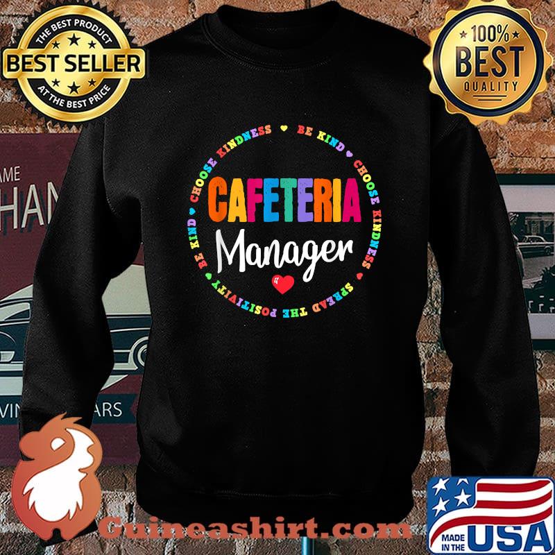 Choose Kindness Be Kind Spread The Postivity Be Kind Cafeteria Manager T-Shirt Sweater