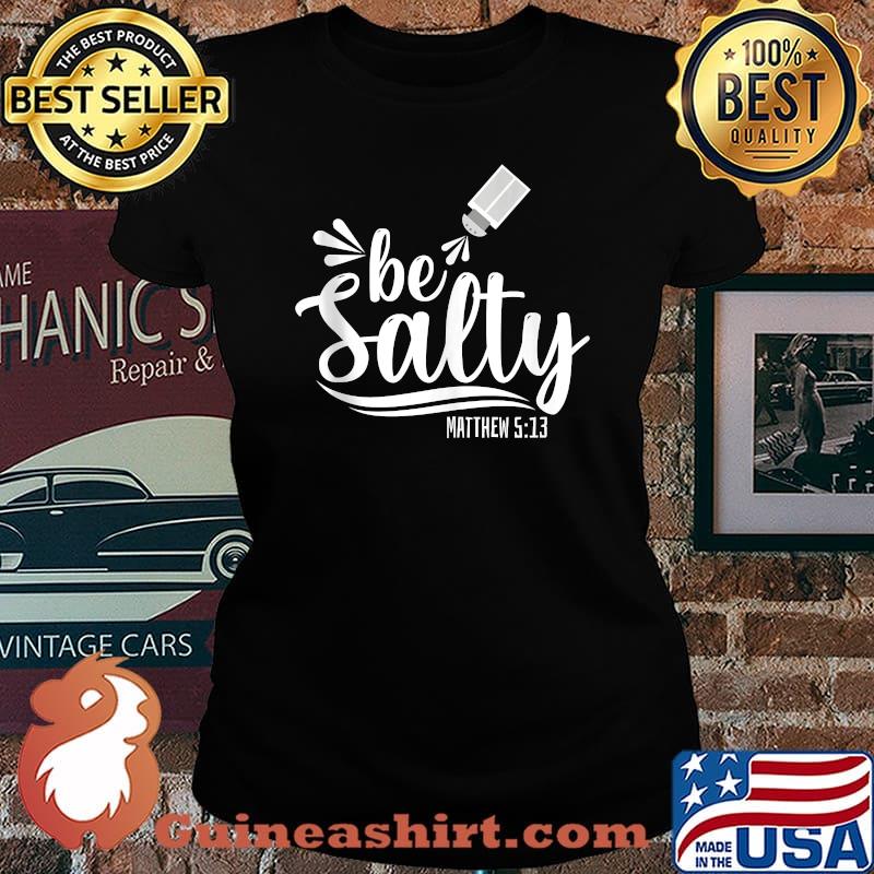 Christian Bible Verse Be Salty Matthew 513 T-Shirt Laides tee