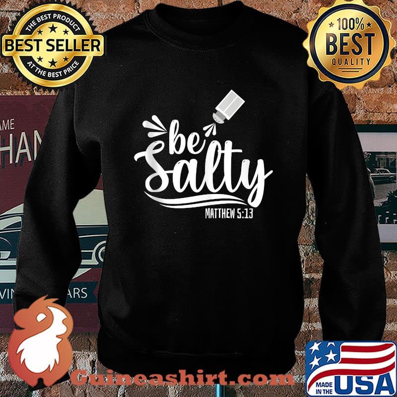 Christian Bible Verse Be Salty Matthew 513 T-Shirt Sweater
