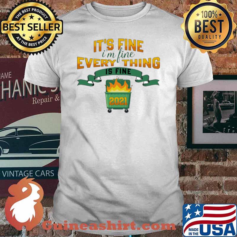 Christmas Dumster Fire 2021 Its Fine Im Fine Everything Is Fine shirt